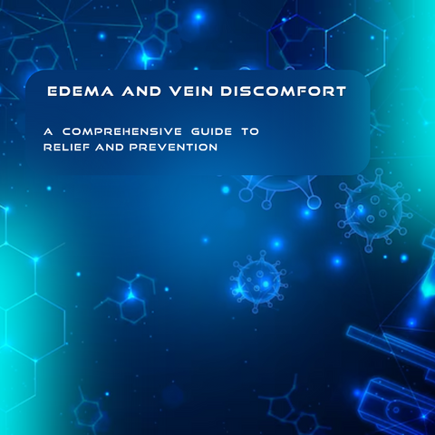 Edema and Vein Discomfort: A Comprehensive Guide to Relief and Prevention